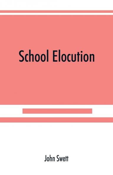 School elocution; a manual of vocal training in high schools normal schools and academies
