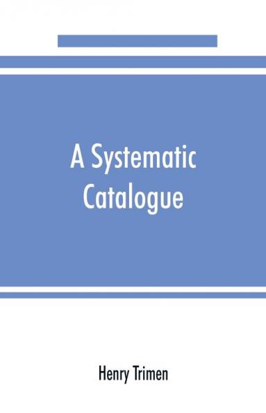 A systematic catalogue of the flowering plants and ferns indigenous to or growing wild in Ceylon