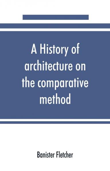 A history of architecture on the comparative method for the student craftsman and amateur
