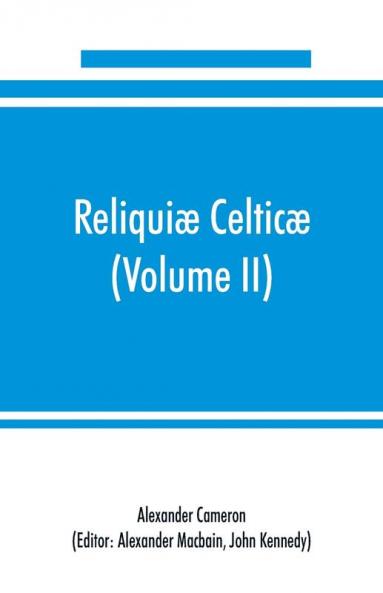 Reliqui�� celtic��; texts papers and studies in Gaelic literature and philology (Volume II) Poetry History and Philology