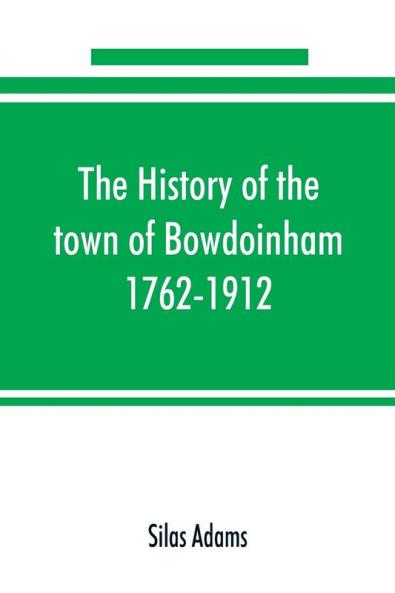 The history of the town of Bowdoinham 1762-1912