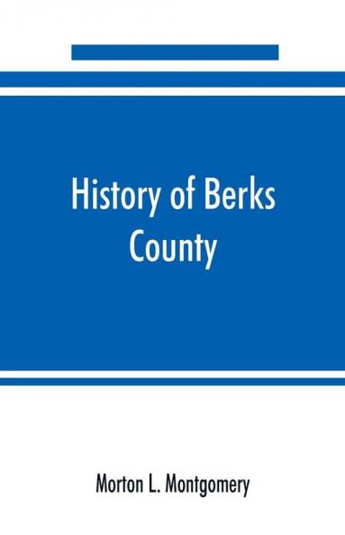 History of Berks County Pennsylvania in the Revolution from 1774 to 1783