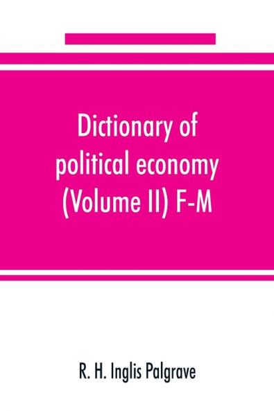 Dictionary of political economy (Volume II) F-M