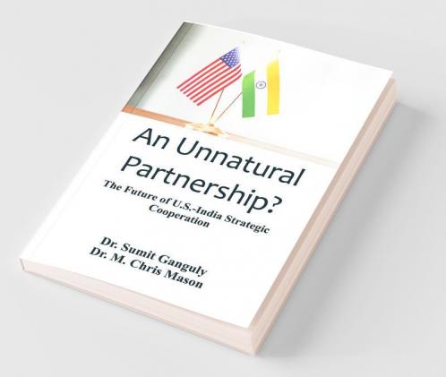 An Unnatural Partnership? The Future Of U.S.-India Strategic Cooperation