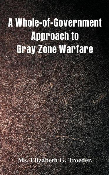 A Whole-Of-Government Approach To Gray Zone Warfare