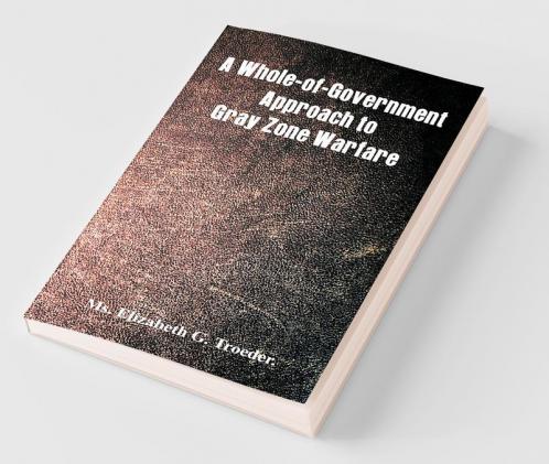 A Whole-Of-Government Approach To Gray Zone Warfare