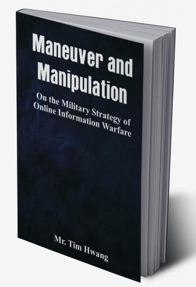 Maneuver and Manipulation: On the Military Strategy of Online Information Warfare