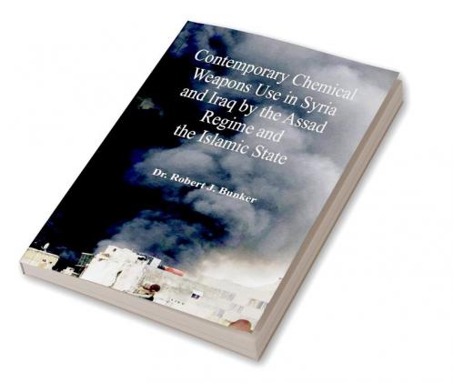 Contemporary Chemical Weapons Use in Syria and Iraq by the Assad Regime and the Islamic State