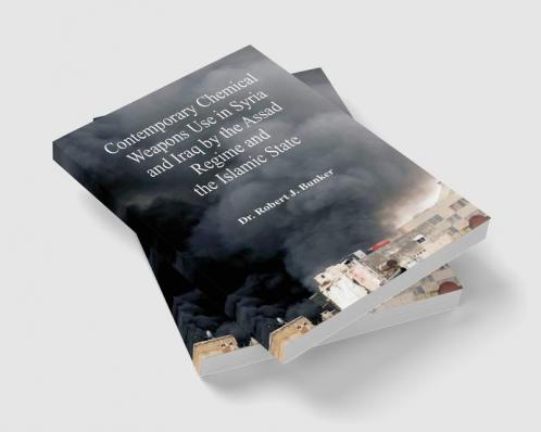 Contemporary Chemical Weapons Use in Syria and Iraq by the Assad Regime and the Islamic State