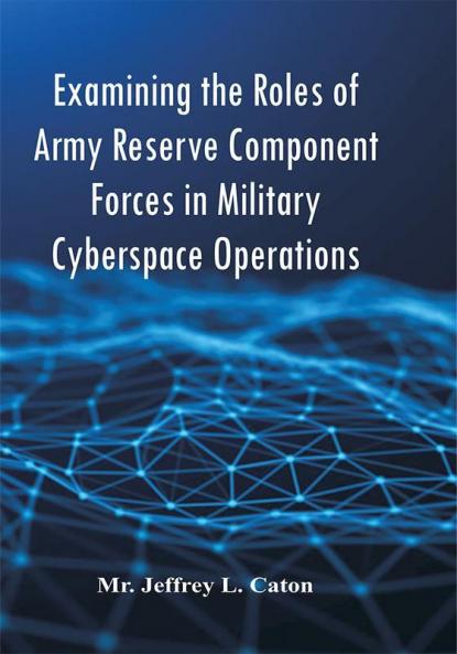Examining the Roles of Army Reserve Component Forces in Military Cyberspace Operations