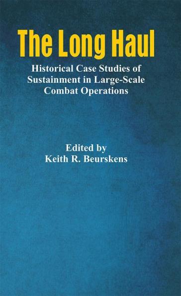 The Long Haul: Historical Case Studies of Sustainment in Large-Scale Combat Operations