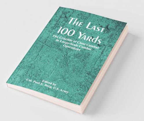 The Last 100 Yards: The Crucible Of Close Combat In Large-Scale Combat Operations