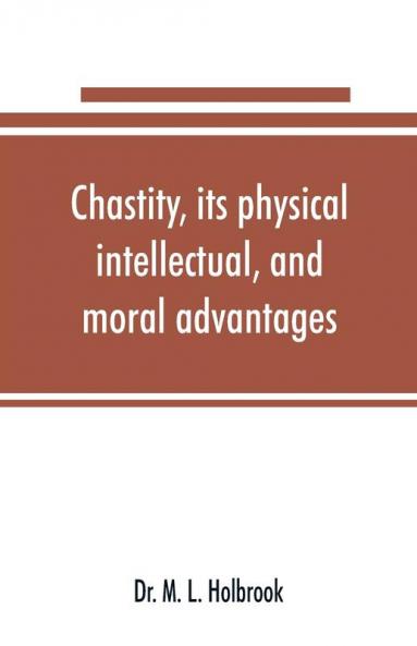 Chastity its physical intellectual and moral advantages