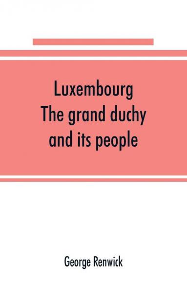 Luxembourg; the grand duchy and its people