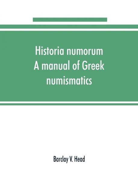 Historia numorum; a manual of Greek numismatics