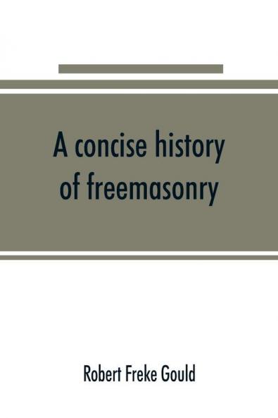 A concise history of freemasonry