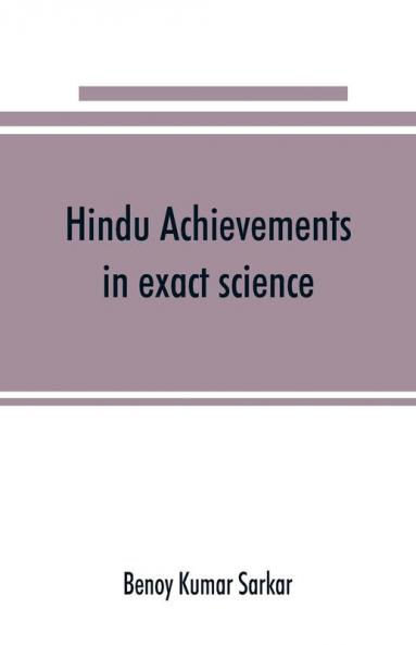 Hindu achievements in exact science; a study in the history of scientific development