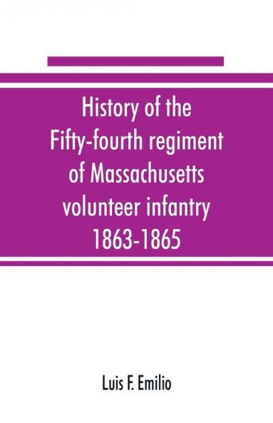 History of the Fifty-fourth regiment of Massachusetts volunteer infantry 1863-1865