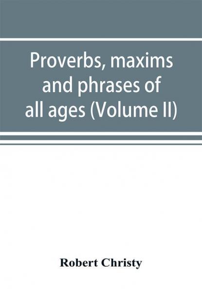 Proverbs maxims and phrases of all ages
