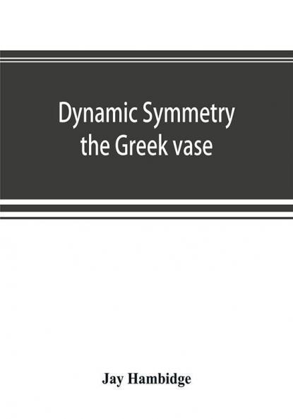 Dynamic symmetry; the Greek vase