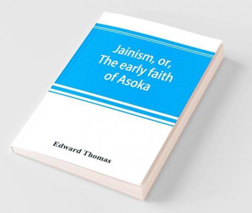 Jainism Or The Early Faith Of Asoka