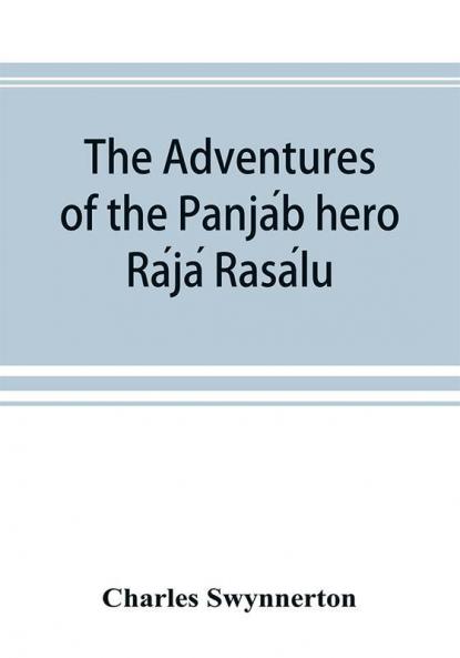 The Adventures of the Panja��b hero Ra��ja�� Rasa��lu and other folk-tales of the Panja��b