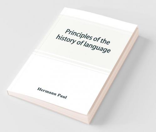 Principles Of The History Of Language