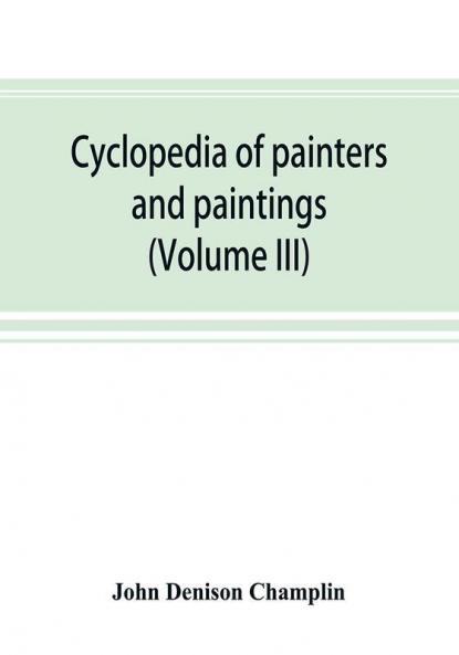 Cyclopedia of painters and paintings (Volume III)