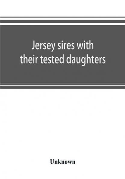 Jersey sires with their tested daughters; also a complete alphabetical list of tested cows