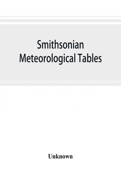 Smithsonian meteorological tables [based on Guyot's meteorological and physical tables]