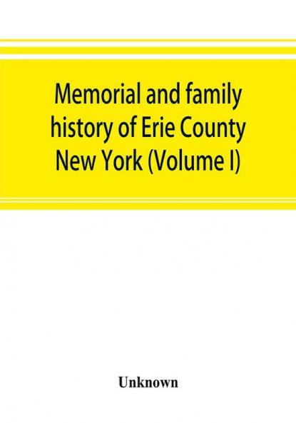 Memorial and family history of Erie County New York (Volume I)