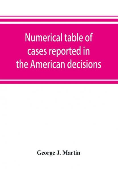 Numerical table of cases reported in the American decisions American reports and American state reports