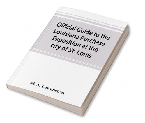 Official guide to the Louisiana Purchase Exposition at the city of St. Louis state of Missouri April 30th to December 1st 1904