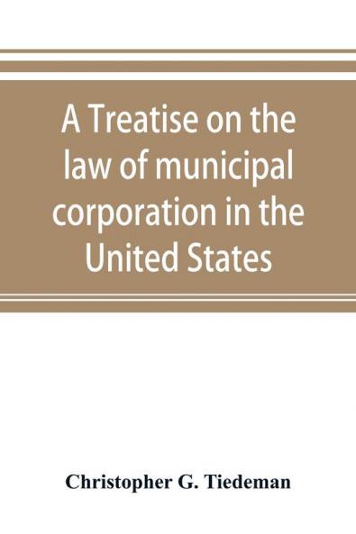 A treatise on the law of municipal corporation in the United States