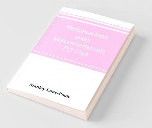Mediaeval India Under Mohammedan Rule 712-1764