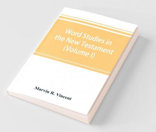Word Studies In The New Testament (Volume I)