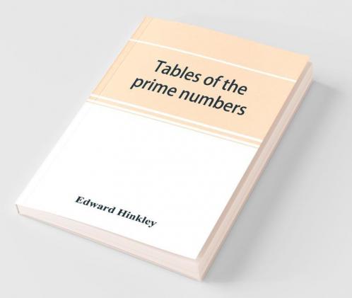 Tables Of The Prime Numbers And Prime Factors Of The Composite Numbers From 1 To 100000; With The Methods Of Their Construction And Examples Of Their Use
