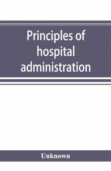 Principles Of Hospital Administration And The Training Of Hospital Executives