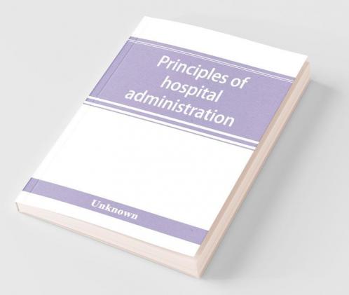 Principles Of Hospital Administration And The Training Of Hospital Executives