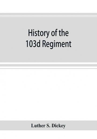 History of the 103d regiment Pennsylvania veteran volunteer infantry 1861-1865