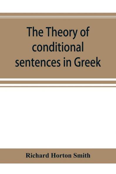 The theory of conditional sentences in Greek & Latin for the use of students