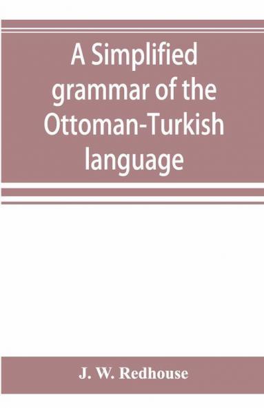 A Simplified Grammar Of The Ottoman-Turkish Language