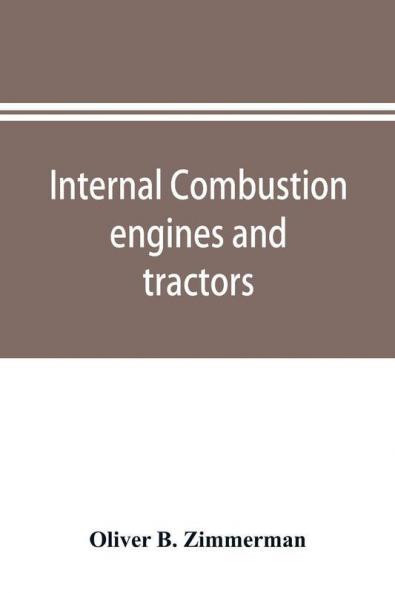 Internal combustion engines and tractors their development design construction function and maintenance