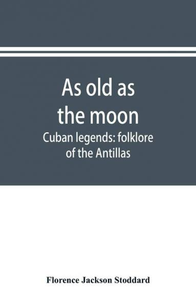 As old as the moon; Cuban legends