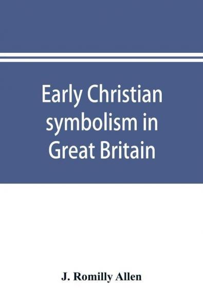 Early Christian symbolism in Great Britain and Ireland before the thirteenth century