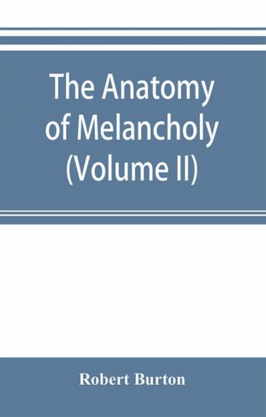 The anatomy of melancholy (Volume II)