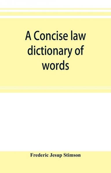 A concise law dictionary of words phrases and maxims
