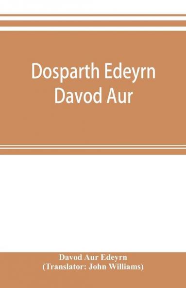 Dosparth Edeyrn Davod Aur; or The ancient Welsh grammar which was compiled by royal command in the thirteenth century by Edeyrn the Golden tongued to which is added Y pum llyfr kerddwriaeth or The rules of Welsh poetry originally compiled by Davydd D