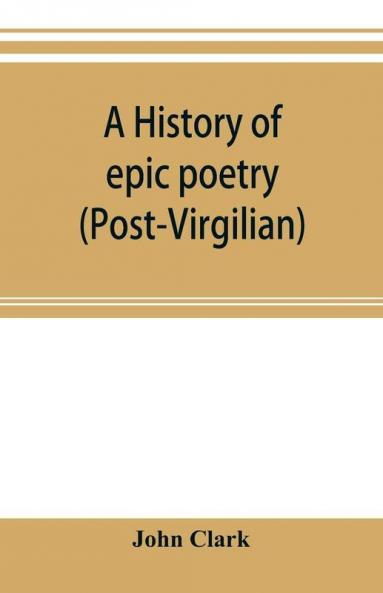 A history of epic poetry (post-Virgilian)