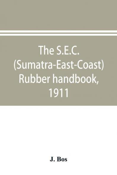 The S.E.C. (Sumatra-East-Coast) rubber handbook 1911